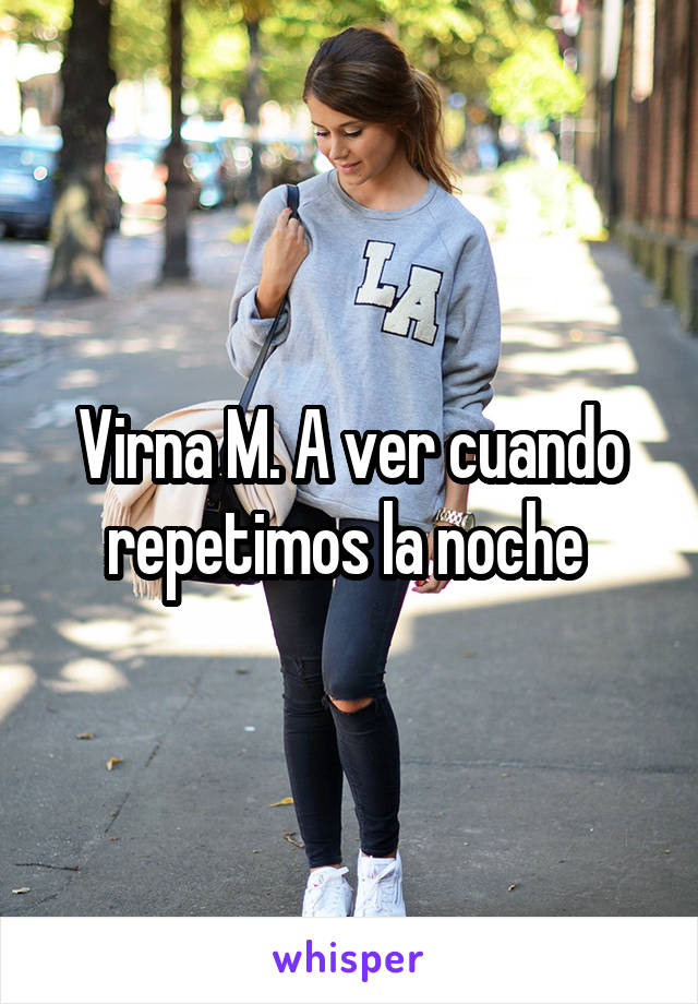 Virna M. A ver cuando repetimos la noche 