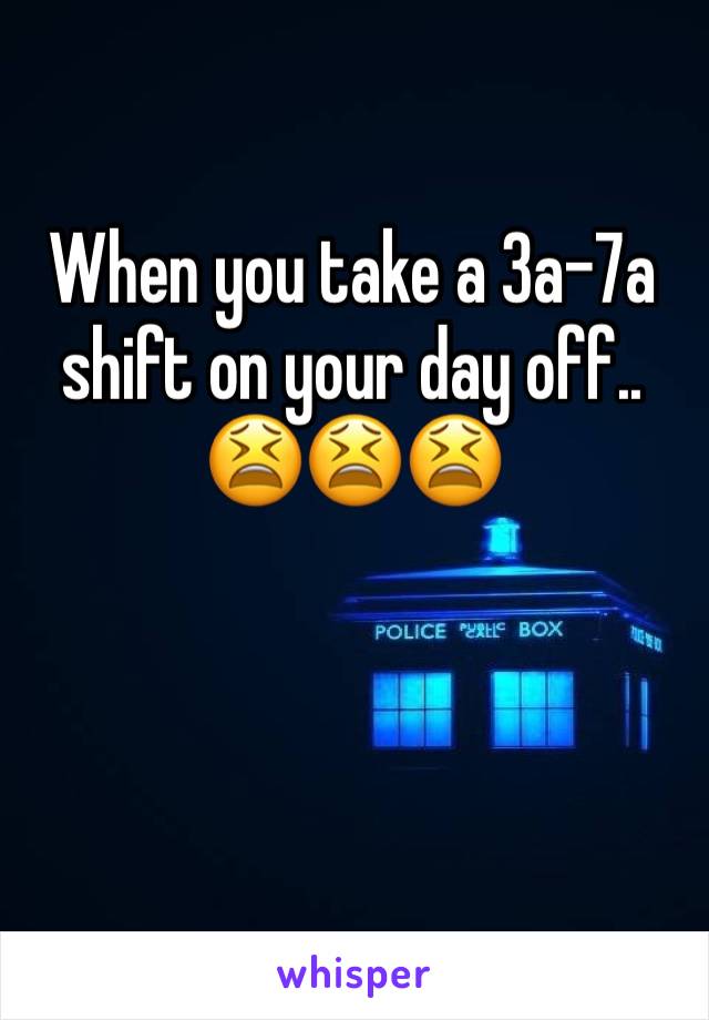 When you take a 3a-7a shift on your day off.. 😫😫😫