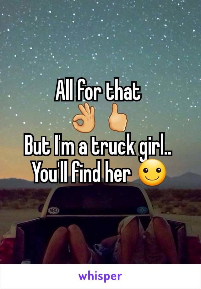 All for that 
👌🖒
But I'm a truck girl.. 
You'll find her ☺
