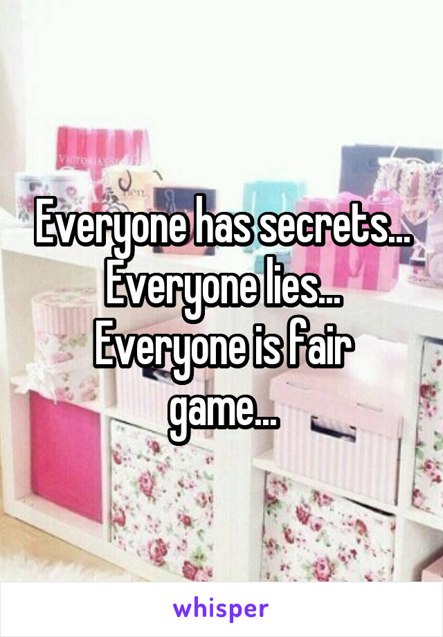 Everyone has secrets...
Everyone lies...
Everyone is fair game...