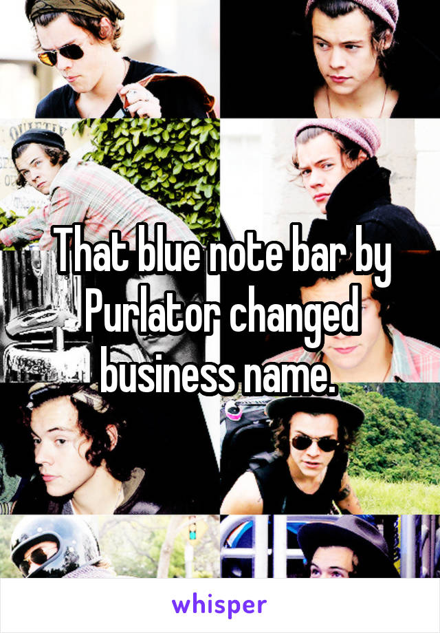 That blue note bar by Purlator changed business name. 