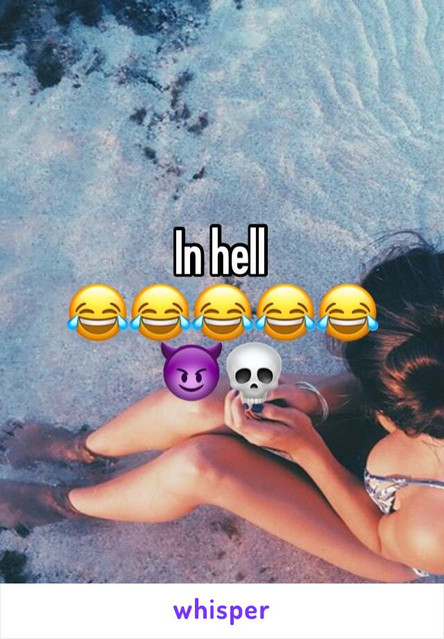 In hell
😂😂😂😂😂
😈💀