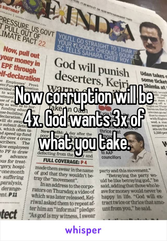 Now corruption will be 4x. God wants 3x of what you take.