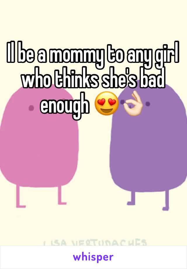 Il be a mommy to any girl who thinks she's bad enough 😍👌🏻