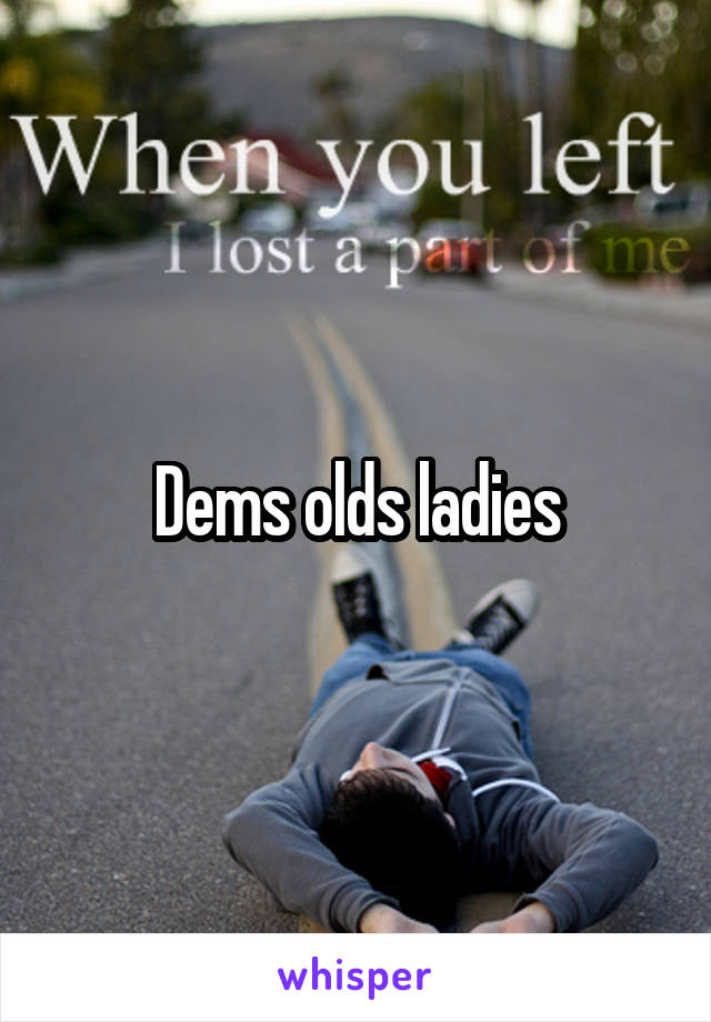 Dems olds ladies