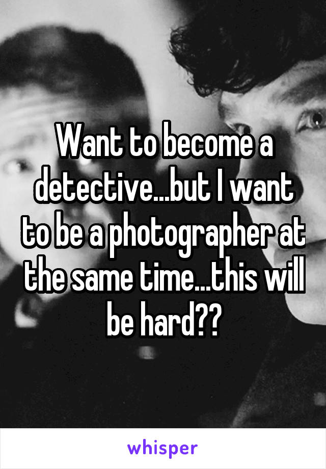 Want to become a detective...but I want to be a photographer at the same time...this will be hard⏳⌛