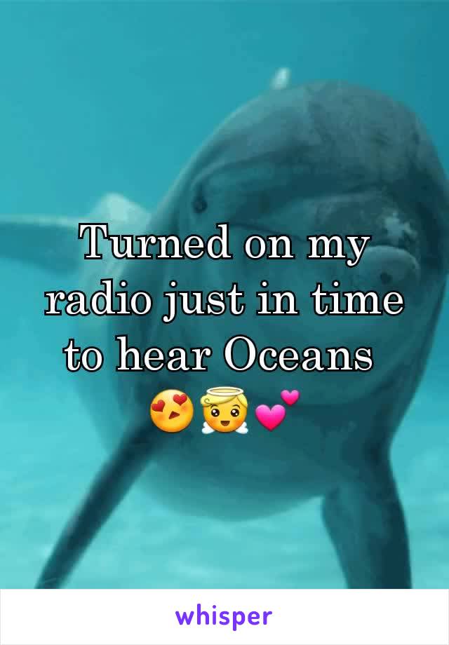 Turned on my radio just in time to hear Oceans 
😍😇💕