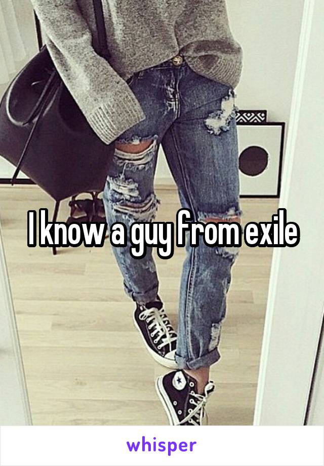 I know a guy from exile