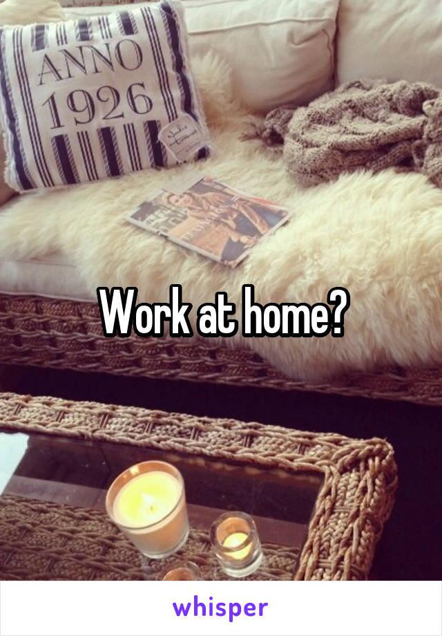 Work at home?