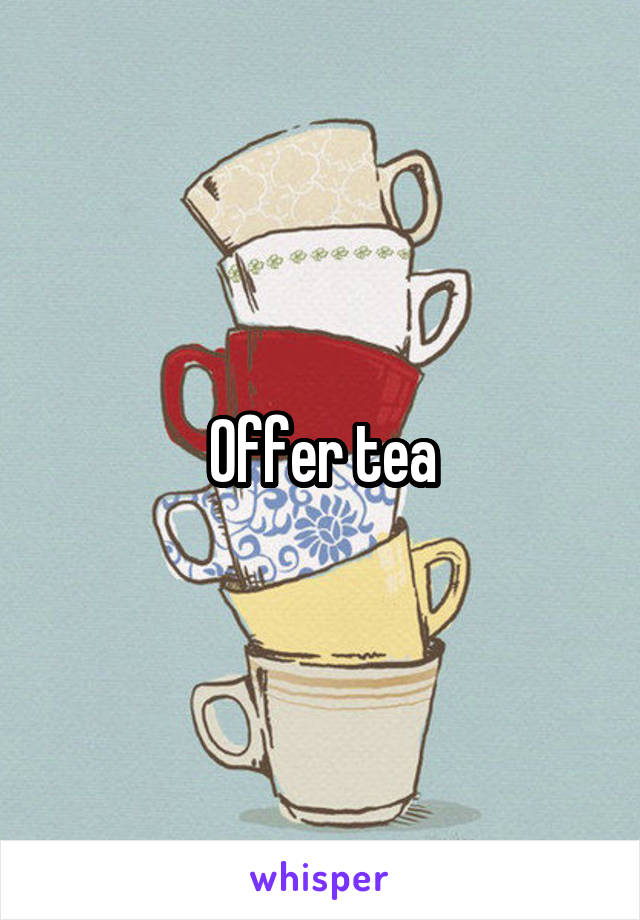 Offer tea