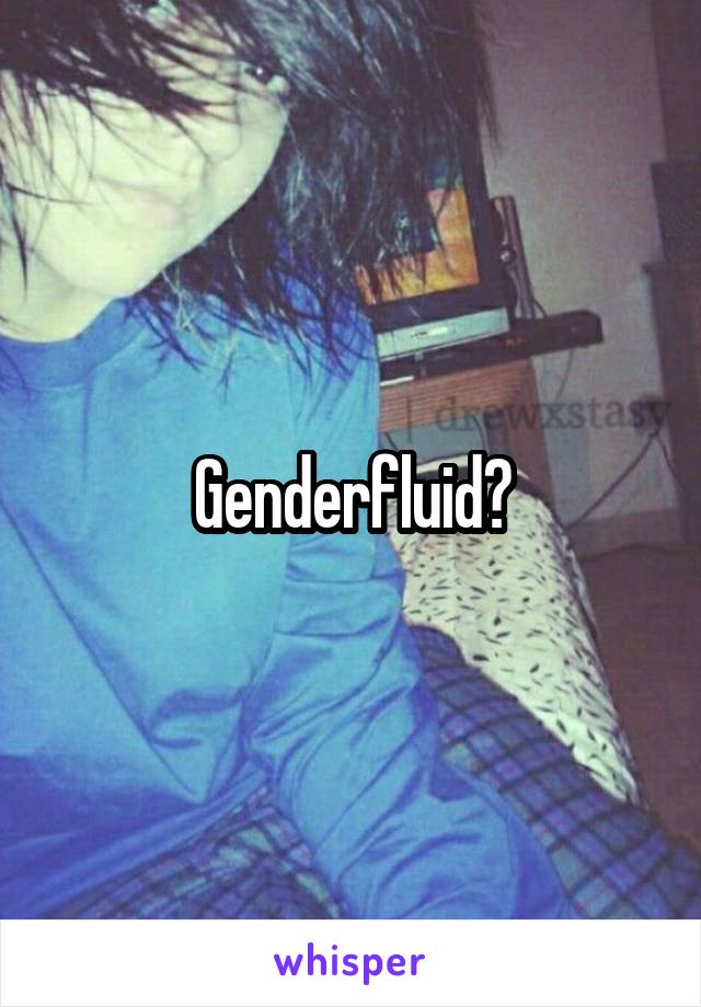 Genderfluid?