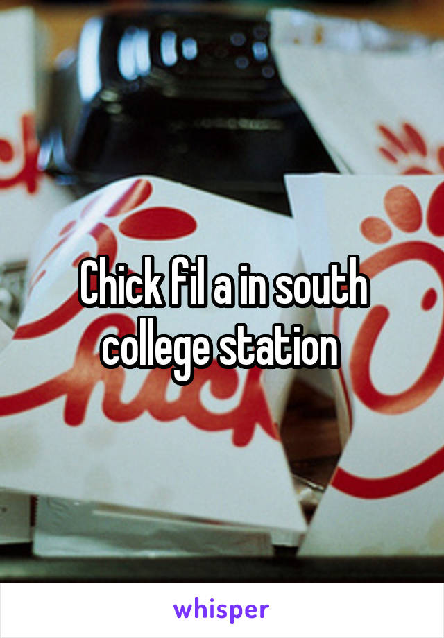 Chick fil a in south college station 