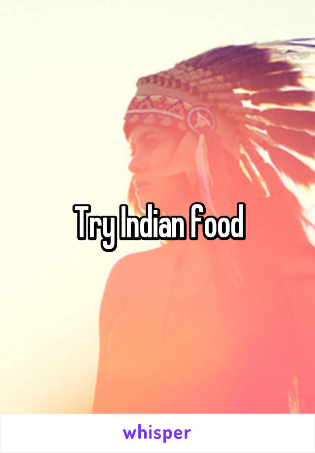 Try Indian food