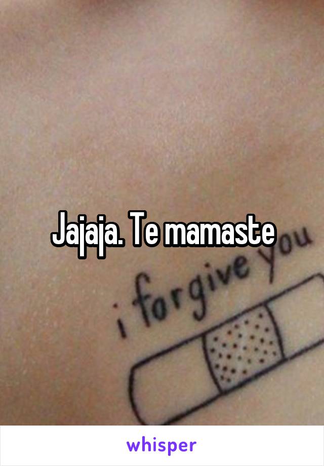 Jajaja. Te mamaste