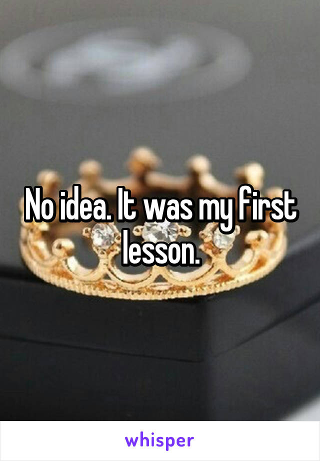 No idea. It was my first lesson.