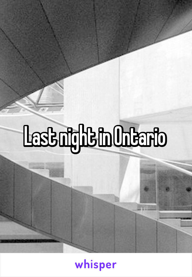 Last night in Ontario 