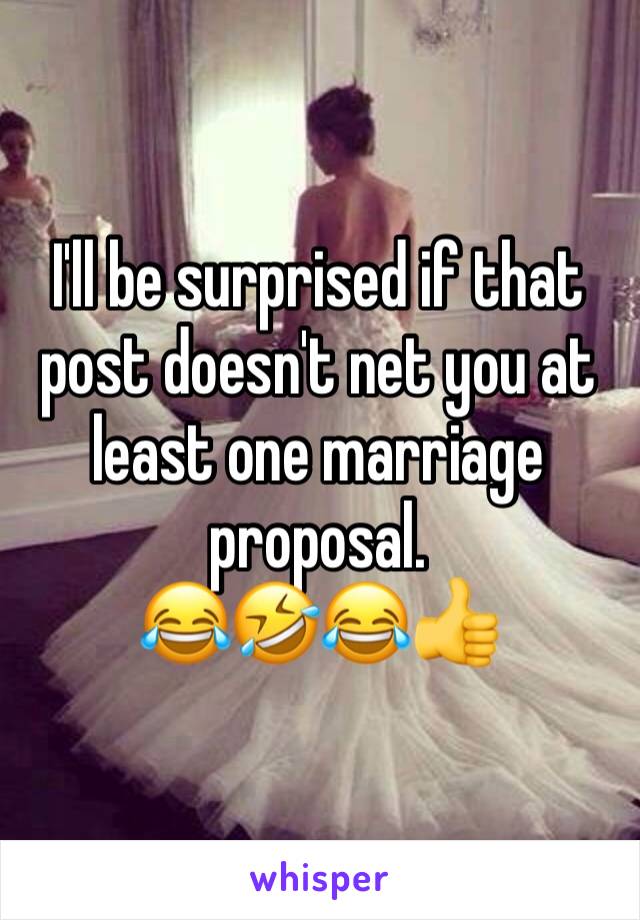 I'll be surprised if that post doesn't net you at least one marriage proposal. 
😂🤣😂👍