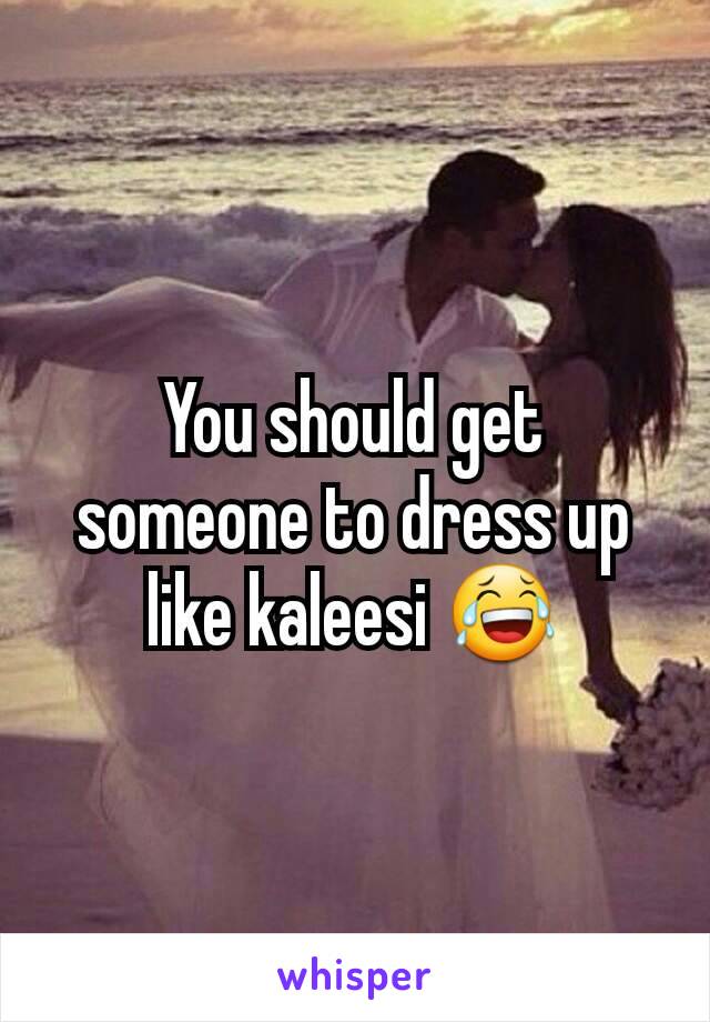 You should get someone to dress up like kaleesi 😂