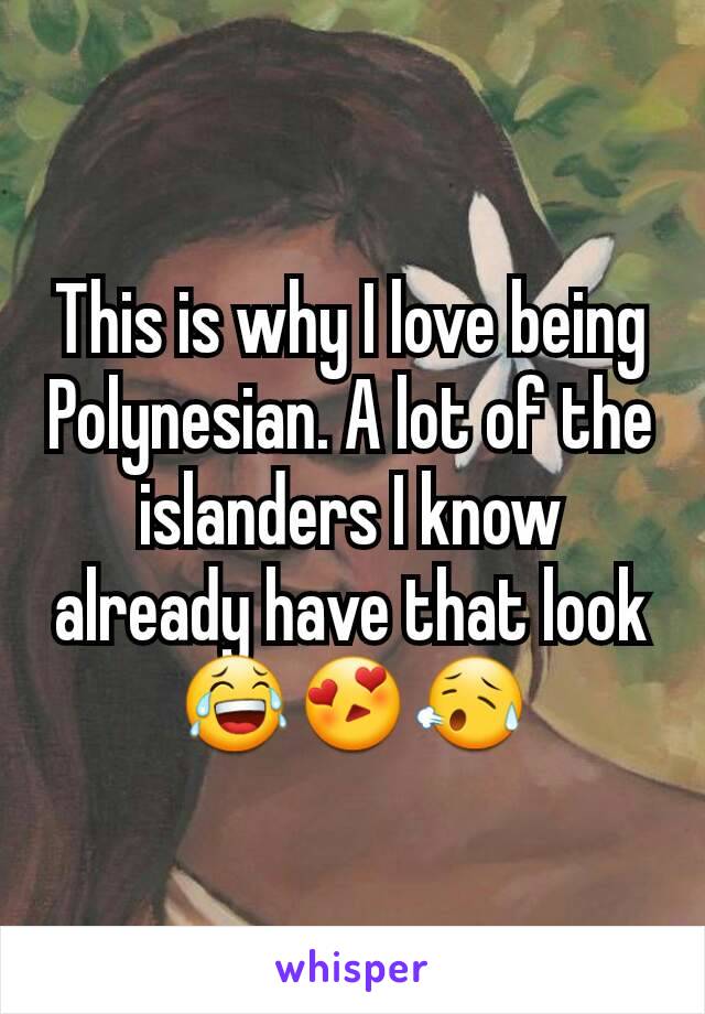 This is why I love being Polynesian. A lot of the islanders I know already have that look😂😍😥