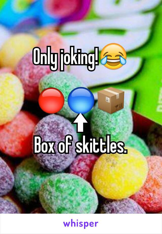 Only joking!😂

🔴🔵📦
⬆
Box of skittles.