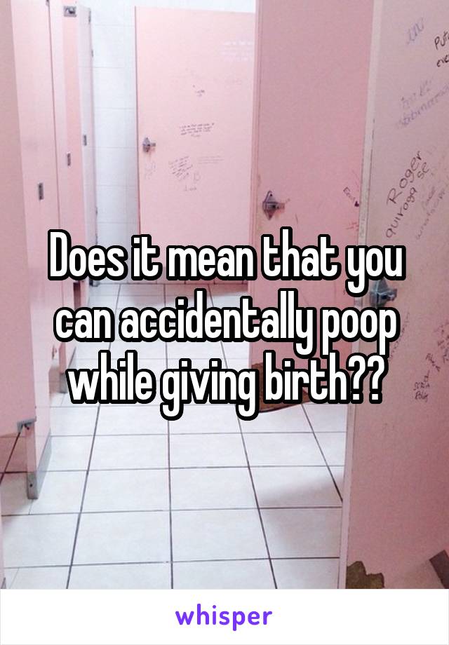 does-it-mean-that-you-can-accidentally-poop-while-giving-birth