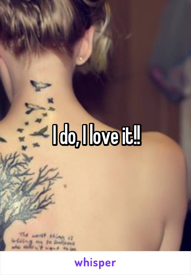 I do, I love it!!