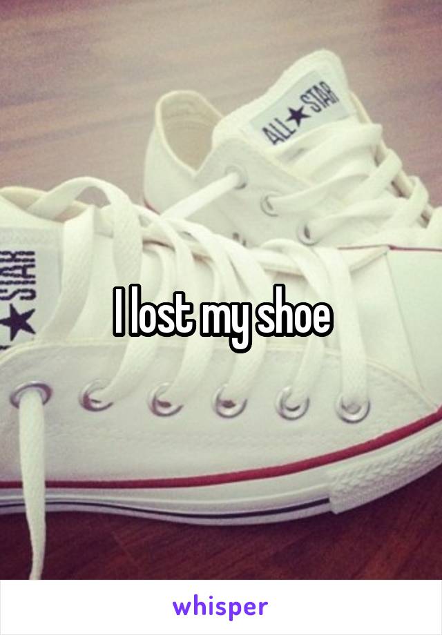I lost my shoe