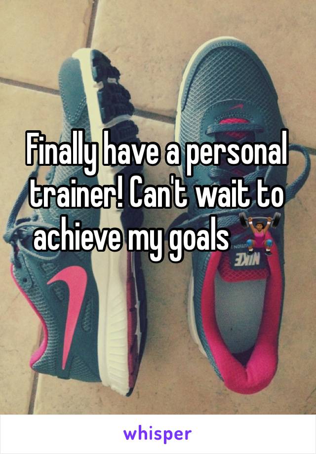 Finally have a personal trainer! Can't wait to achieve my goals 🏋🏾‍♀️