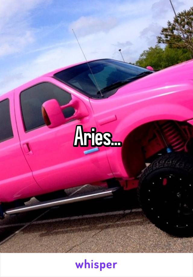 Aries...