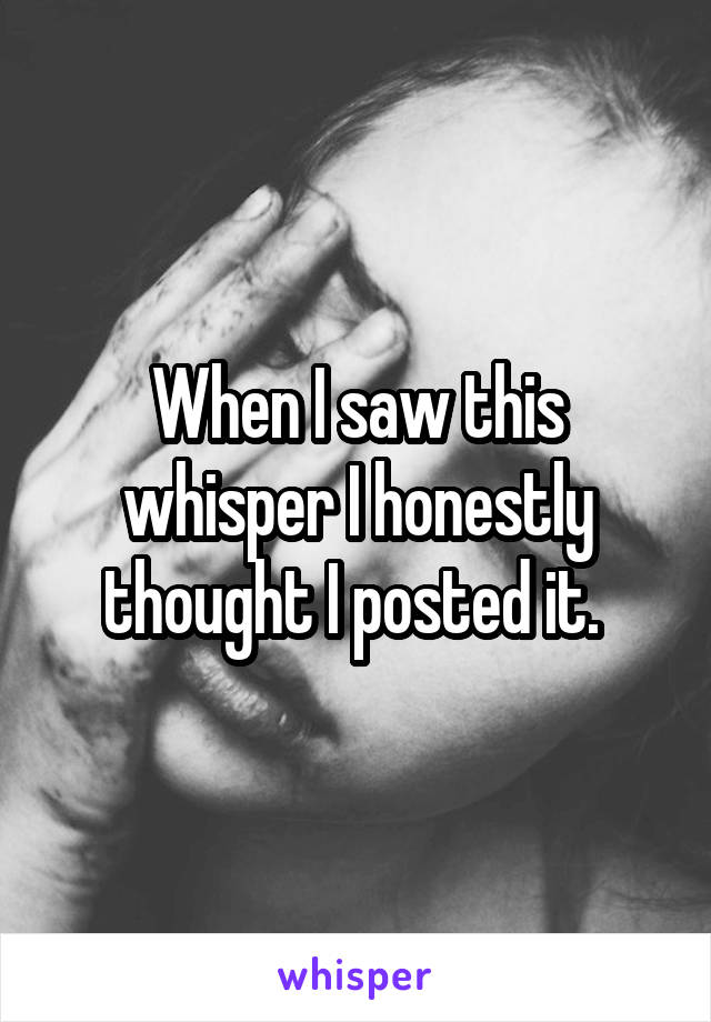 When I saw this whisper I honestly thought I posted it. 