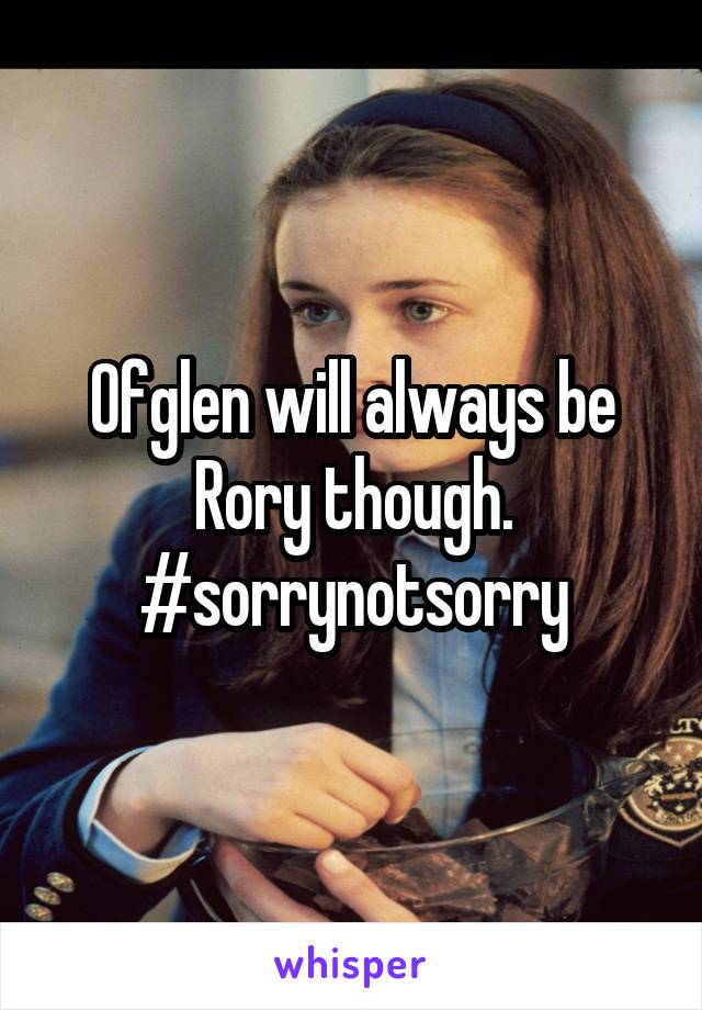 Ofglen will always be Rory though. #sorrynotsorry