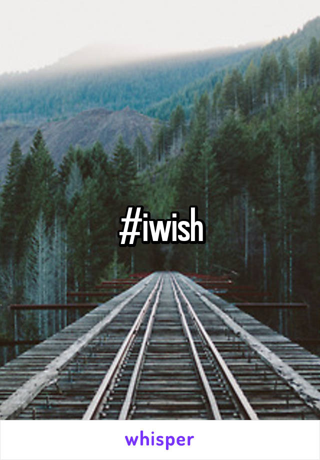 #iwish