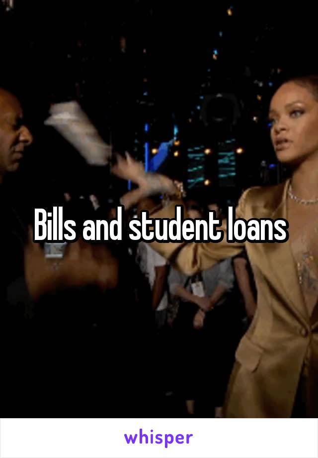 Bills and student loans