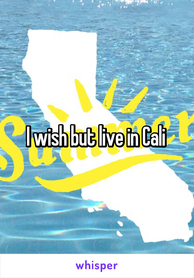 I wish but live in Cali 