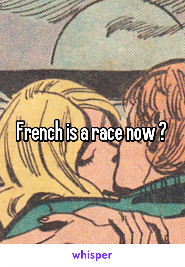 French is a race now ? 