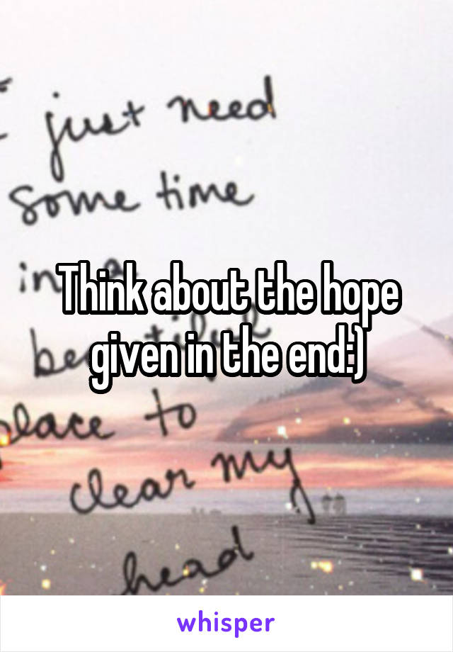 Think about the hope given in the end:)