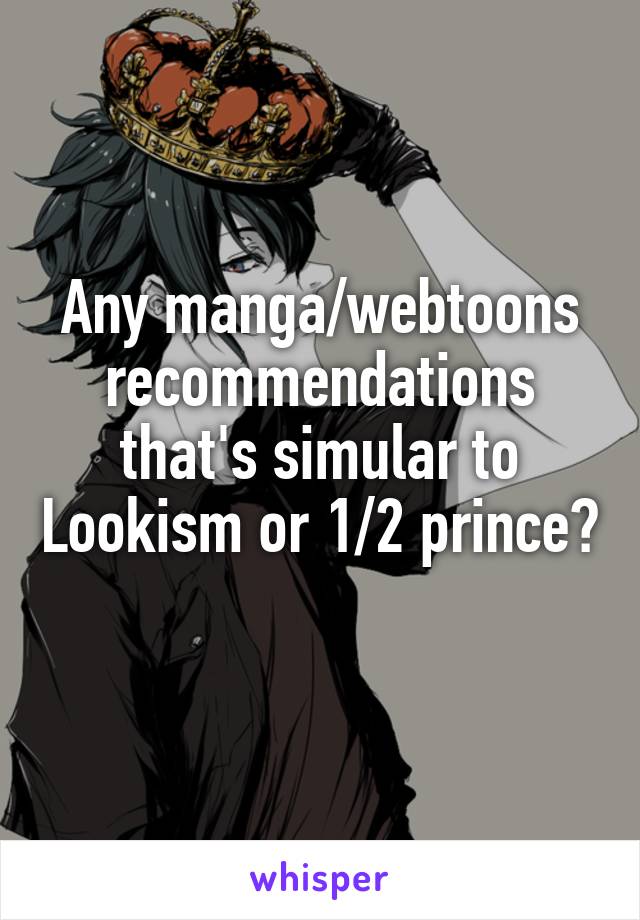 Any manga/webtoons recommendations that's simular to Lookism or 1/2 prince? 
