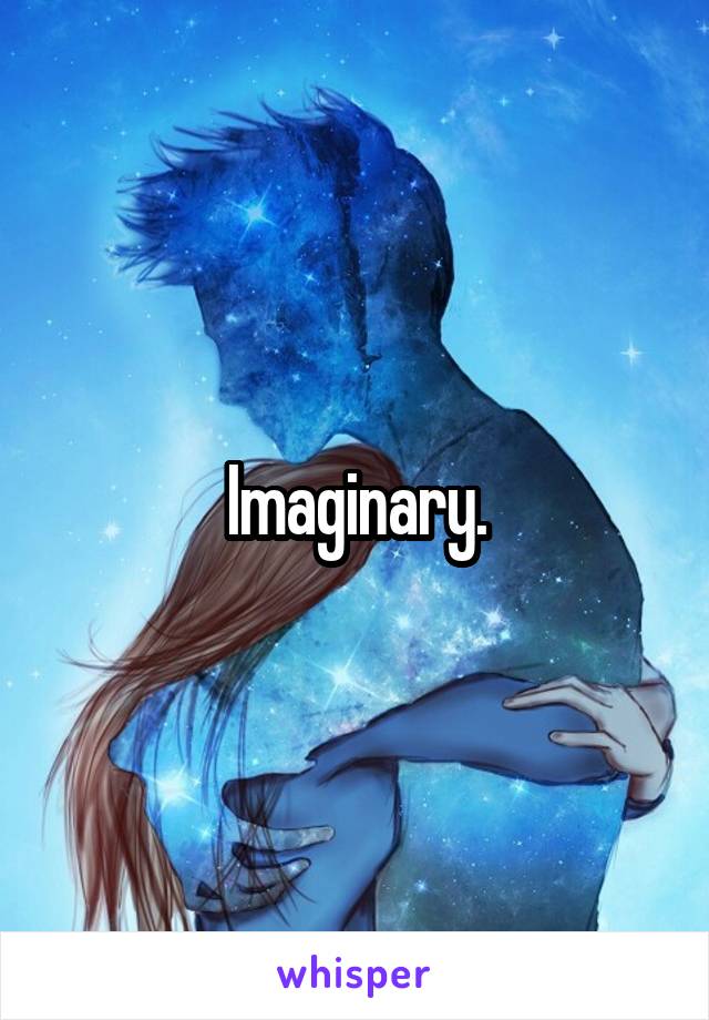 Imaginary.
