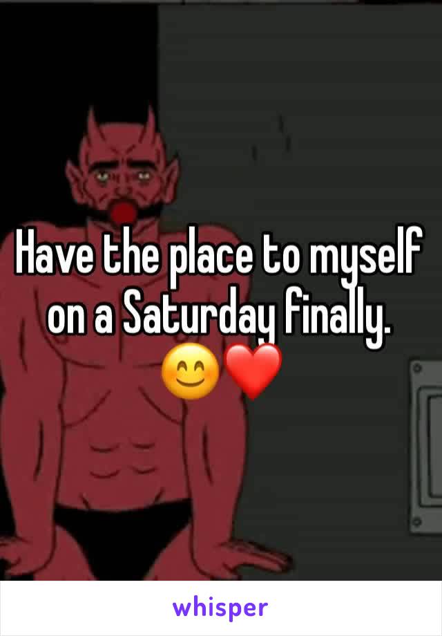 Have the place to myself on a Saturday finally. ðŸ˜Šâ�¤