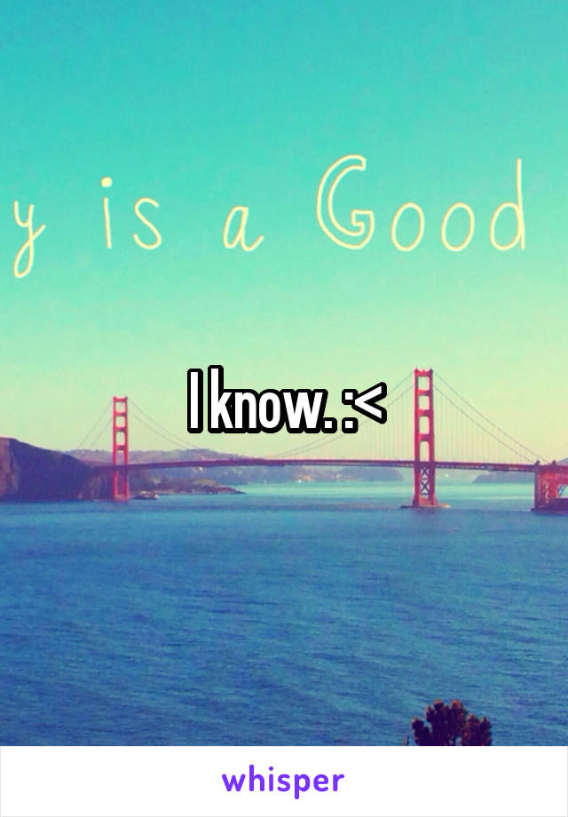 I know. :<