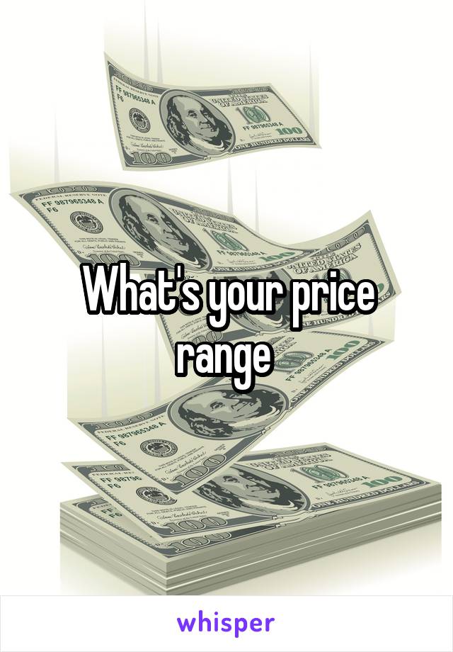 What's your price range 