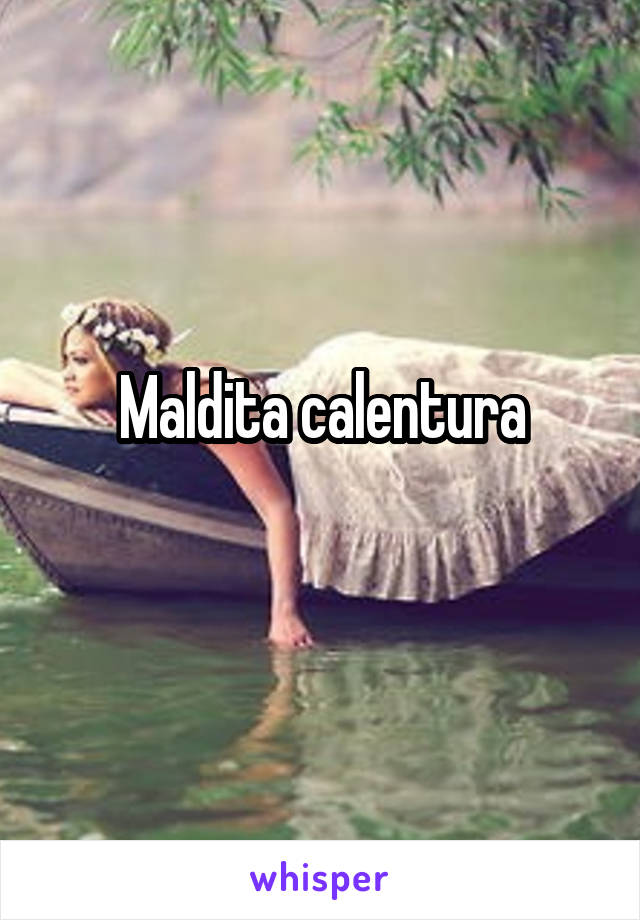 Maldita calentura
