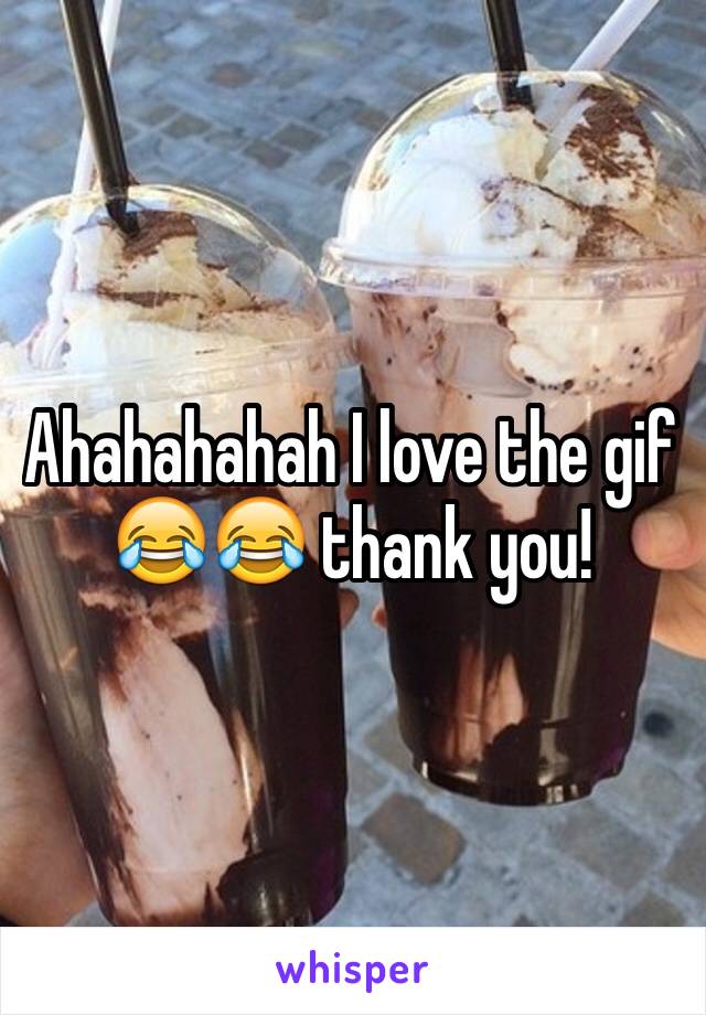 Ahahahahah I love the gif 😂😂 thank you!