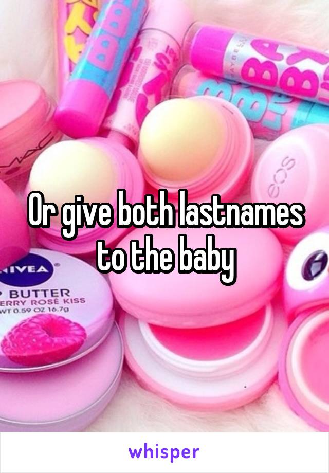 Or give both lastnames to the baby