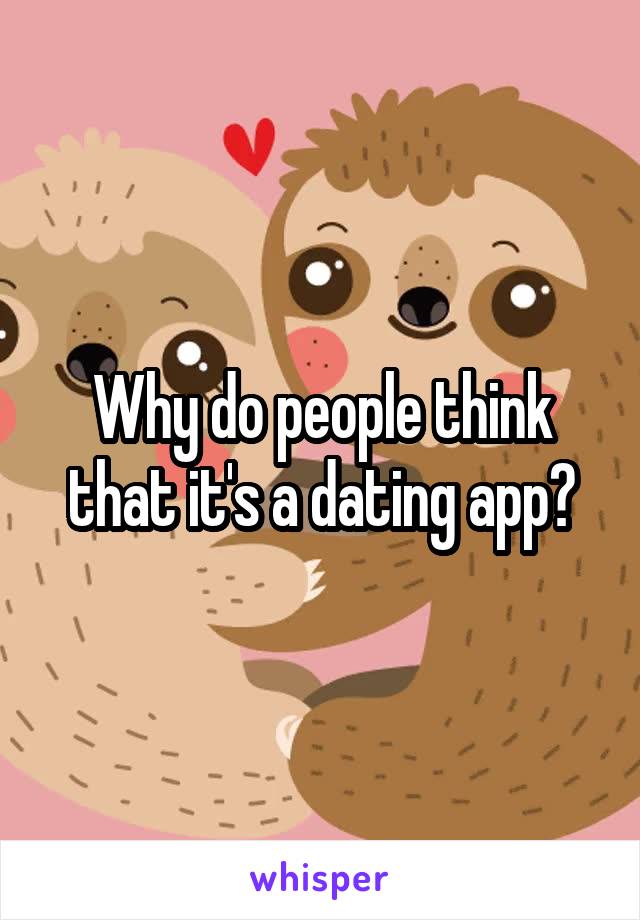 Why do people think that it's a dating app?