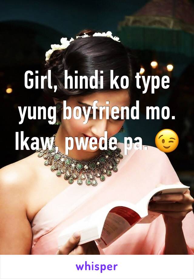 Girl, hindi ko type yung boyfriend mo. Ikaw, pwede pa. 😉