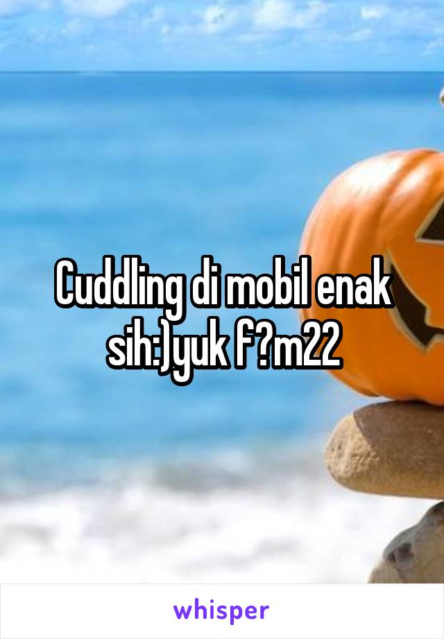 Cuddling di mobil enak sih:)yuk f?m22