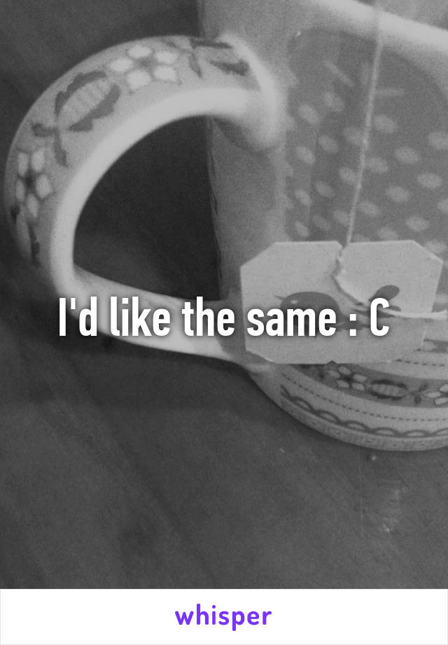 I'd like the same : C