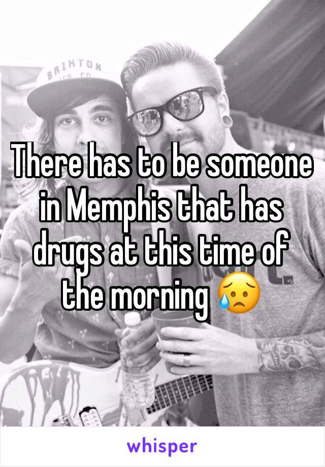 There has to be someone in Memphis that has drugs at this time of the morning 😥