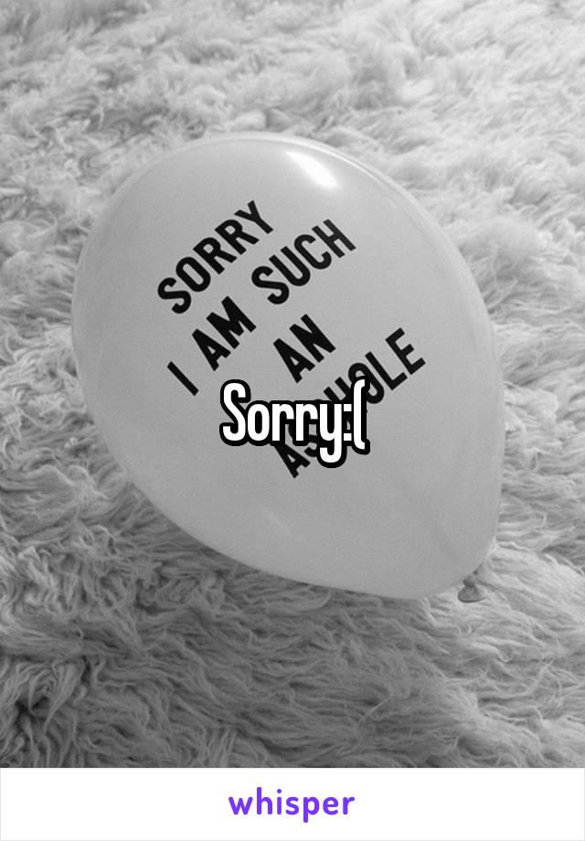 Sorry:(